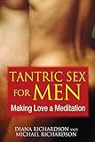 Tantric Sex for Men: Making Love a Meditation by
