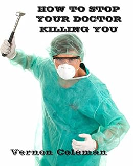 How To Stop Your Doctor Killing You Ebook Dr Vernon Coleman Amazon Co Uk Kindle Store