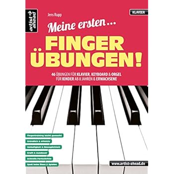 Meine ersten Fingerübungen! 46 Übungen für Klavier, Keyboard & Orgel - für Kinder ab 8 Jahren & Erwachsene. Fingertraining. Lehrbuch für Piano. Musiknoten.