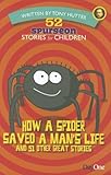 How a Spider Saved a Man's Life and 51 Other Great Stories (52 Spurgeon Stories for Children) by