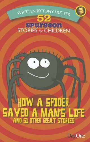 How a Spider Saved a Man's Life and 51 Other Great Stories (52 Spurgeon Stories for Children)