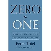 Zero to One: Notes on Startups, or How to Build the Future