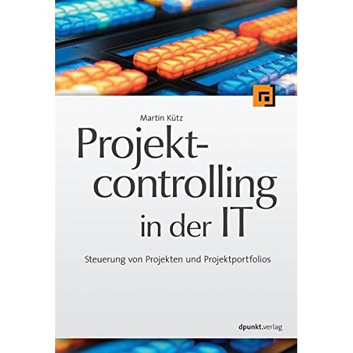 Projektcontrolling in der IT: Steuerung von Projekten und Projektportfolios