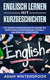 Englisch lernen mit Kurzgeschichten: Mit dieser Kurzgeschichte kannst du deine Englischkenntnisse schnell und einfach verbessern by