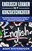 Englisch lernen mit Kurzgeschichten: Mit dieser Kurzgeschichte kannst du deine Englischkenntnisse schnell und einfach verbessern by