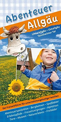 Download Abenteuer Allgäu: Unterallgäu, Ostallgäu, Tannheimer Tal. Freizeitführer für unternehmungslustige Familien Download Abenteuer Allgäu: Unterallgäu, Ostallgäu, Tannheimer Tal. Freizeitführer für unternehmungslustige Familien