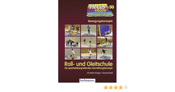 Roll Und Gleitschule Ein Sportartenubergreifendes Vermittlungskonzept Ein Sportartubergreifendes Vermittlungskonzept Praxisideen Schriftenreihe Fur Bewegung Spiel Und Sport Amazon De Kroger Christian Riedl Simon Bucher