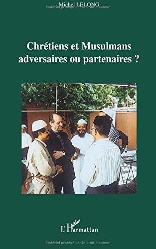 Chrétiens et Musulmans : adversaires ou partenaires ?