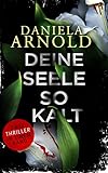 Bücher Neuerscheinungen 2022 - Deine Seele so kalt: Thriller-Sammelband von Daniela Arnold