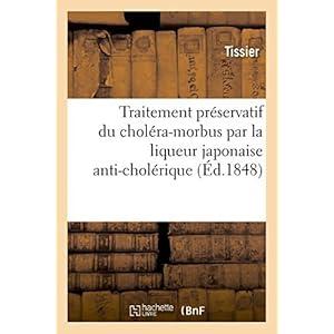 Traitement Preservatif Du Cholera-Morbus Par La Liqueur Japonaise Anti-Cholerique (Sciences) by Tissier (2014-07-14)