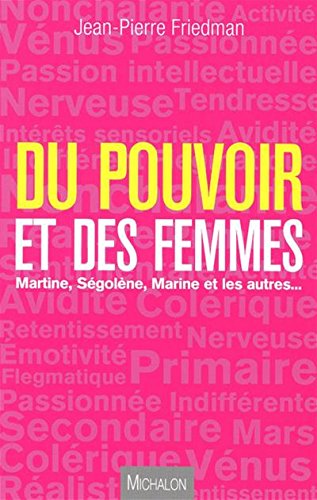 Du pouvoir et des femmes - Martine, Ségolène, Marine et les autres Du pouvoir et des femmes - Martine, Ségolène, Marine et les autres