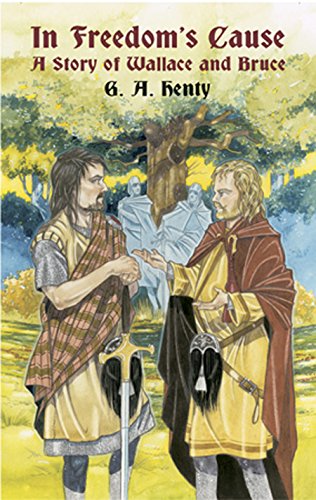 Download In Freedom's Cause: A Story of Wallace and Bruce (Dover Children's Classics) Download In Freedom's Cause: A Story of Wallace and Bruce (Dover Children's Classics)