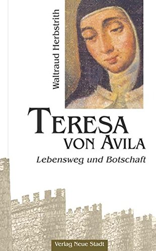 Teresa von Avila: Lebensweg und Botschaft (Grosse Gestalten des Glaubens)