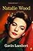 Natalie Wood: A Life by 