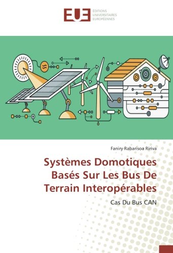 Systèmes Domotiques Basés Sur Les Bus De Terrain Interopérables: Cas Du Bus CAN en ligne Systèmes Domotiques Basés Sur Les Bus De Terrain Interopérables: Cas Du Bus CAN en ligne