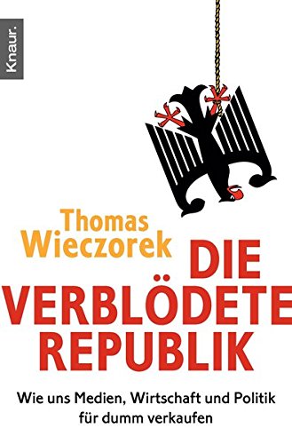 Download Die verblödete Republik: Wie uns Medien, Wirtschaft und Politik für dumm verkaufen Download Die verblödete Republik: Wie uns Medien, Wirtschaft und Politik für dumm verkaufen