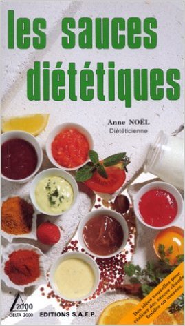 Les Sauces diététiques de Anne Noël ( 1 janvier 1990 ) francais Les Sauces diététiques de Anne Noël ( 1 janvier 1990 ) francais