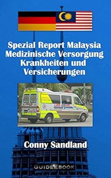 Spezial Report Malaysia - Medizinische Versorgung, Krankheiten und Versicherungen (Spezial Reporte Malaysia 4) von [Sandland, Conny]
