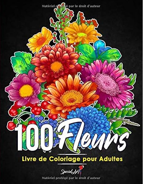 100 Fleurs Livre De Coloriage Pour Adultes Plus De 100 Pages A Colorier Avec De Belles Fleurs Nature Motifs Et Mandalas Floraux Et Bien Plus Encore Livres De Coloriage Anti Stress Idee