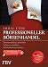 Produktbild Professioneller Börsenhandel: Zusammenhänge erkennen, Verluste verkraften, solide Gewinne machen