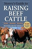 Image de Storey's Guide to Raising Beef Cattle, 3rd Edition: Health, Handling, Breeding (Storey’s Guide to Raising) (English Edition)
