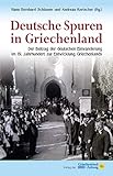 Deutsche Spuren in Griechenland: Der Beitrag der deutschen Einwanderung im 19. Jahrhundert zur Entwicklung Griechenlands by