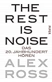 The Rest is Noise: Das 20. Jahrhundert hören by 
