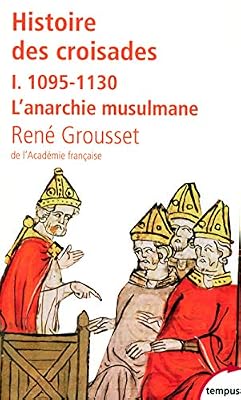 Tempus Perrin Histoire Des Croisades Et Du Royaume Franc De Jérusalem - Tome 1, 1095-1130 L'anarchie Musulmane