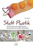 Image de Statt Plastik: Schöne Sachen zum Selbermachen - das Ideenbuch für Einfälle statt Abfälle