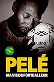 Pelé ma vie de footballeur