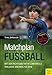 Produktbild Matchplan Fußball: Mit der richtigen Taktik zum Erfolg. Inklusive WM-Analyse 2018