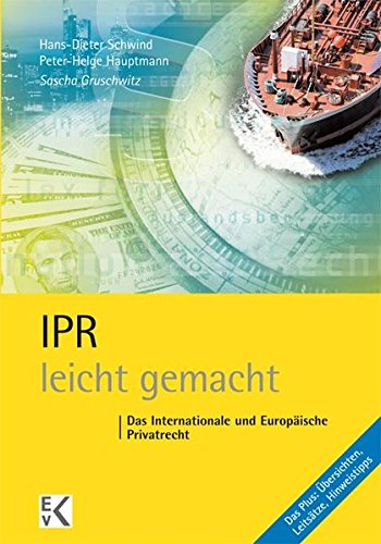 IPR - leicht gemacht: Das Internationale und Europäische Privatrecht IPR - leicht gemacht: Das Internationale und Europäische Privatrecht