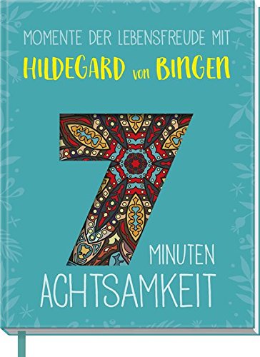 Momente der Lebensfreude mit Hildegard von Bingen: 7 Minuten Achtsamkeit