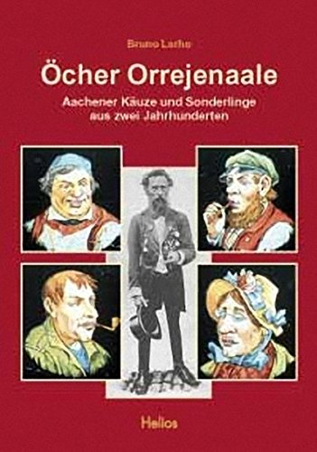Öcher Orrejenaale: Aachener Käuze und Sonderlinge aus zwei Jahrhunderten