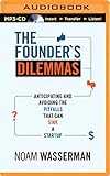 The Founder's Dilemmas: Anticipating and Avoiding the Pitfalls That Can Sink a Startup by Noam Wasserman, Mark Moseley