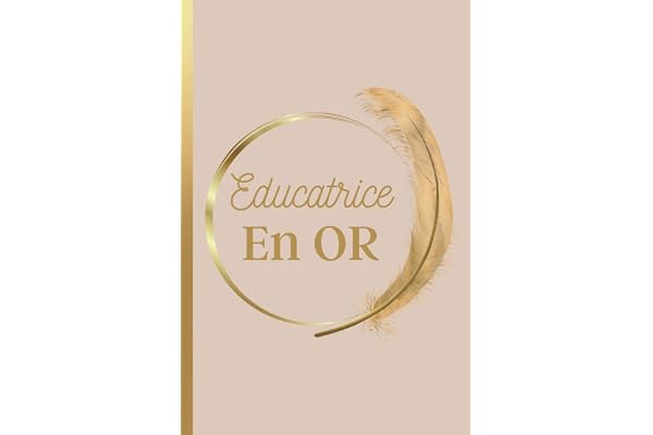 Educatrice en Or: Carnet de Notes Message Personnalisé Educatrice, Cadeau De Fin D'année Pour Educatrice | Carnet de Notes Rose Doré, Plume Or | Carnet Ligné de 102 pages |