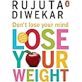 DONT LOSE YOUR MIND, LOSE YOUR WEIGHT