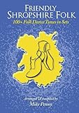 Image de Friendly Shropshire Folk: 100+ Folk Dance Tunes in Sets