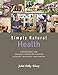 Simply Natural: Health: Harnessing the Healing Power of Nature by JULIET KELLY-WONG