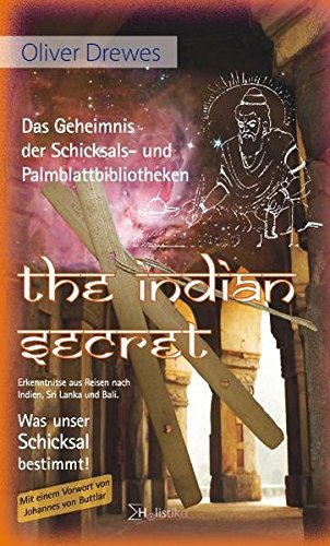 The Indian Secret - Das Geheimnis der Schicksals- und Palmblattbibliotheken: Erkenntnisse aus Reisen nach Indien, Sri Lanka und Bali. Was unser Schicksal bestimmt!