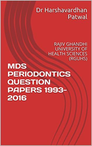 MDS PERIODONTICS QUESTION PAPERS 1993-2016: RAJIV GHANDHI UNIVERSITY OF HEALTH SCIENCES (RGUHS)