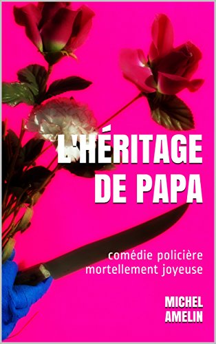 L'HÉRITAGE DE PAPA: comédie policière mortellement joyeuse (Les héritages de Marie-Bernadette Meunier t. 1) gratuit L'HÉRITAGE DE PAPA: comédie policière mortellement joyeuse (Les héritages de Marie-Bernadette Meunier t. 1) gratuit