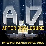 A.D. After Disclosure: When the Government Finally Reveals the Truth about Alien Contact by 