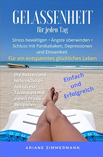 Stress Bewältigen- für ein entspanntes Leben: Schluss mit Panikattacken, Einsamkeit, Depressionen, Krisen, Ängste, Burnout. Die besten und ... mit vielen Lösungsbeispielen.