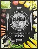 Image de Radikal Regional!: Besser Essen in Berlin und Brandenburg Bewusst Kochen und Genießen mit zibb