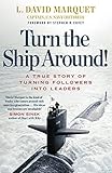 Turn The Ship Around!: A True Story of Building Leaders by Breaking the Rules Turn The Ship Around!: A True Story of Building Leaders by Breaking the Rules