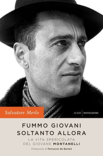 Fummo giovani soltanto allora. La vita spericolata del giovane Montanelli libro
