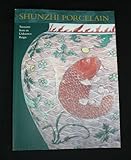 Treasures from an Unknown Reign: Shunzhi Porcelain 1644-1661 Treasures from an Unknown Reign: Shunzhi Porcelain 1644-1661