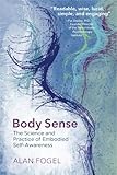 Image de Body Sense: The Science and Practice of Embodied Self-Awareness (Norton Series on Interpersonal Neurobiology)