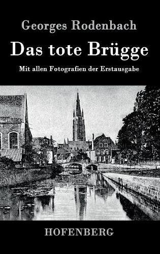 Preisvergleich Produktbild Das tote Brügge: Mit allen Fotografien der Erstausgabe
